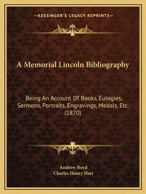 O bibliografie Memorial Lincoln: Being An Account Of Books, Eulogies, Sermons, Portraits, Engravings, Medals, Etc. (1870) - A Memorial Lincoln Bibliography: Being An Account Of Books, Eulogies, Sermons, Portraits, Engravings, Medals, Etc. (1870)