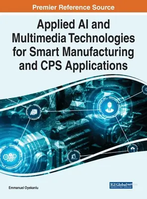Inteligență artificială aplicată și tehnologii multimedia pentru fabricarea inteligentă și aplicații CPS - Applied AI and Multimedia Technologies for Smart Manufacturing and CPS Applications