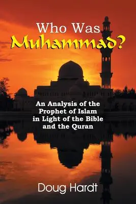 Cine a fost Mahomed? O analiză a profetului islamului în lumina Bibliei și a Coranului - Who Was Muhammad? An Analysis of the Prophet of Islam in Light of the Bible and the Quran