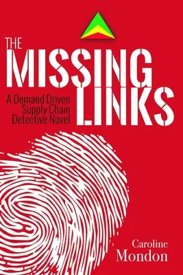 The Missing Links: Un roman polițist despre lanțul de aprovizionare condus de cerere - The Missing Links: A Demand Driven Supply Chain Detective Novel