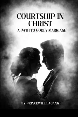 Curtarea în Hristos: O cale către o căsătorie evlavioasă - Courtship in Christ: A Path to Godly Marriage