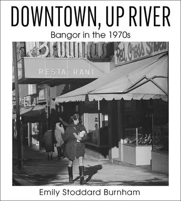 Downtown, Up River: Bangor în anii 1970 - Downtown, Up River: Bangor in the 1970s