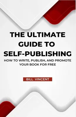 Ghidul suprem pentru autopublicare: Cum să-ți scrii, publici și promovezi gratuit cartea - The Ultimate Guide to Self-Publishing: How to Write, Publish, and Promote Your Book for Free