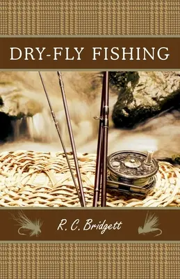 Pescuitul cu musca uscată: un ghid cu perspectivă scoțiană (Dry-Fly Fishing: A Guide with a Scottish Perspective) - Dry-Fly Fishing: A Guide with a Scottish Perspective