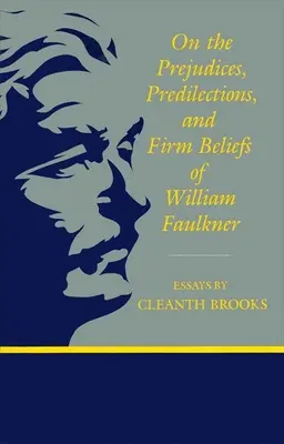 Despre prejudecățile, predilecțiile și credințele ferme ale lui William Faulkner - On the Prejudices, Predilections, and Firm Beliefs of William Faulkner