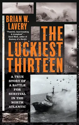 The Luckiest Thirteen: O poveste adevărată a unei bătălii pentru supraviețuire în Atlanticul de Nord - The Luckiest Thirteen: A True Story of a Battle for Survival in the North Atlantic