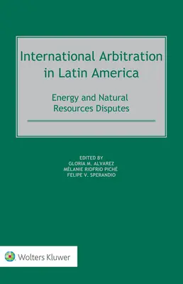 Arbitrajul internațional în America Latină: Dispute privind energia și resursele naturale - International Arbitration in Latin America: Energy and Natural Resources Disputes