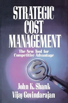 Managementul strategic al costurilor: Noul instrument pentru avantajul competitiv - Strategic Cost Management: The New Tool for Competitive Advantage