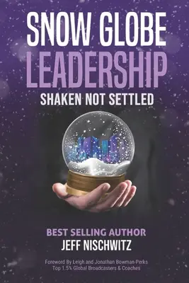 Conducerea pe un glob de zăpadă: Shaken Not Settled - Snow Globe Leadership: Shaken Not Settled