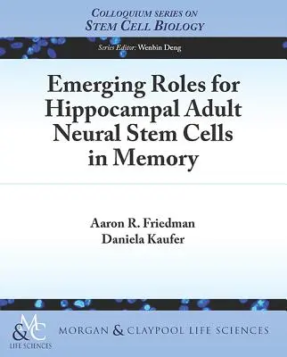 Roluri emergente pentru celulele stem neurale adulte hipocampale în memorie - Emerging Roles for Hippocampal Adult Neural Stem Cells in Memory