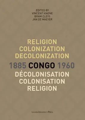 Religie, colonizare și decolonizare în Congo, 1885-1960/Religion, Colonisation Et Dcolonisation Au Congo, 1885-1960 - Religion, Colonization and Decolonization in Congo, 1885-1960/Religion, Colonisation Et Dcolonisation Au Congo, 1885-1960