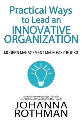 Modalități practice de a conduce o organizație inovatoare: Modern Management Made Easy, Cartea 3 - Practical Ways to Lead an Innovative Organization: Modern Management Made Easy, Book 3