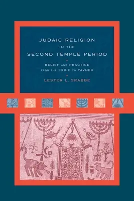 Religia iudaică în perioada celui de-al Doilea Templu: Credință și practică de la exil la Yavneh - Judaic Religion in the Second Temple Period: Belief and Practice from the Exile to Yavneh