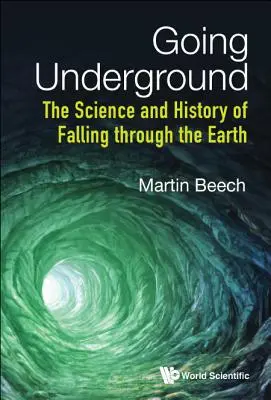 Going Underground: Știința și istoria căderii prin pământ - Going Underground: The Science and History of Falling Through the Earth