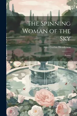 Femeia rotitoare a cerului: Poezii - The Spinning Woman of the Sky: Poems