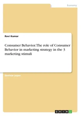 Comportamentul consumatorului. Rolul Comportamentului Consumatorului în strategia de marketing în cei 3 stimuli de marketing - Consumer Behavior. The role of Consumer Behavior in marketing strategy in the 3 marketing stimuli