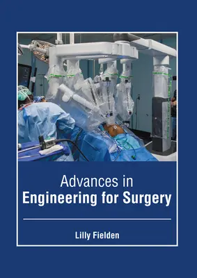 Progrese în ingineria pentru chirurgie - Advances in Engineering for Surgery