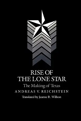 Rise of the Lone Star: The Making of Texas