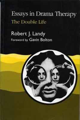 Eseuri în terapia prin teatru: Viața dublă - Essays in Drama Therapy: The Double Life