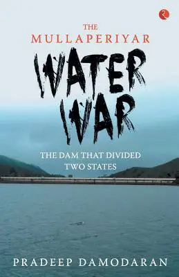 Războiul apei Mullaperiyar: Barajul care a divizat două state - The Mullaperiyar Water War: The Dam That Divided Two States