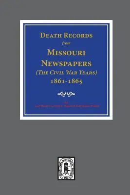 Înregistrări de deces din ziarele din Missouri, 1861-1865. ( Anii războiului civil ) - Death Records from Missouri Newspapers, 1861-1865. ( The Civil War Years )