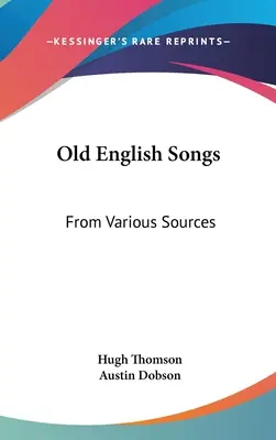 Vechi cântece englezești: Din diverse surse - Old English Songs: From Various Sources
