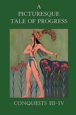 O poveste pitorească a progresului: Cuceriri III-IV - A Picturesque Tale of Progress: Conquests III-IV