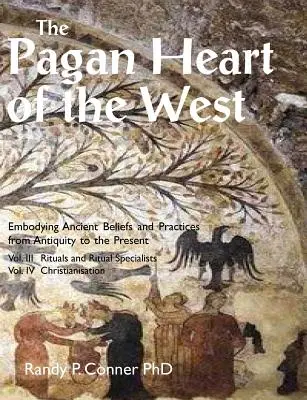 Inima păgână a Occidentului: Vol. III Ritualuri și specialiști în ritualuri, Vol IV Creștinarea - The Pagan Heart of the West: Vol. III Rituals and Ritual Specialists, Vol IV Christianisation