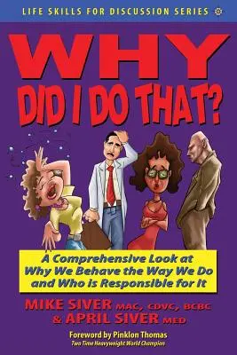 De ce am făcut asta? o privire cuprinzătoare asupra motivelor pentru care ne comportăm așa cum o facem și cine este responsabil pentru asta - Why Did I Do That? a Comprehensive Look at Why We Behave the Way We Do and Who Is Responsible for It
