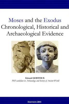 Moise și Exodul Dovezi cronologice, istorice și arheologice - Moses and the Exodus Chronological, Historical and Archaeological Evidence