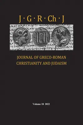 Journal of Greco-Roman Christianity and Judaism, volumul 18 - Journal of Greco-Roman Christianity and Judaism, Volume 18