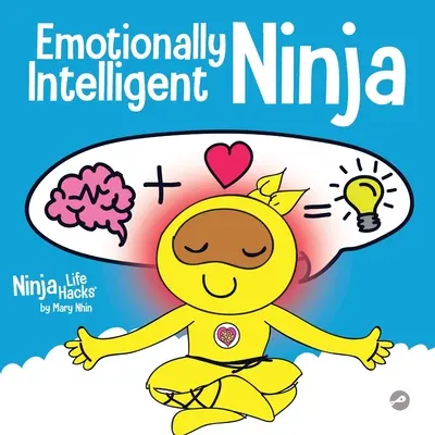 Ninja inteligent emoțional: O carte pentru copii despre dezvoltarea inteligenței emoționale (EQ) - Emotionally Intelligent Ninja: A Children's Book About Developing Emotional Intelligence (EQ)