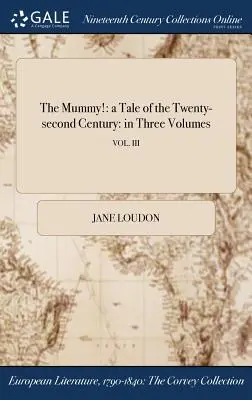 Mumia!: o poveste din secolul al XXII-lea: în trei volume; VOL. III - The Mummy!: a Tale of the Twenty-second Century: in Three Volumes; VOL. III