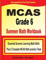 MCAS Grade 6 Summer Math Workbook: Abilități esențiale de învățare a matematicii pe timp de vară plus două teste practice complete de matematică MCAS - MCAS Grade 6 Summer Math Workbook: Essential Summer Learning Math Skills plus Two Complete MCAS Math Practice Tests