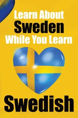 Learn 50 Things You Didn't About Sweden While You Learn Swedish Perfect pentru începători, copii, adulți și alți cursanți de suedeză: Povești din Suedia: - Learn 50 Things You Didn't About Sweden While You Learn Swedish Perfect for Beginners, Children, Adults and Other Swedish Learners: Stories of Sweden: