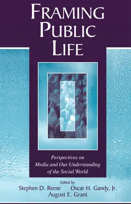 Framing Public Life: Perspective privind mass-media și înțelegerea noastră a lumii sociale - Framing Public Life: Perspectives on Media and Our Understanding of the Social World