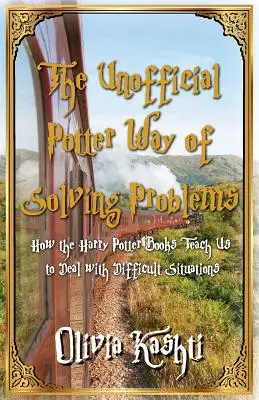 Modul neoficial Potter de rezolvare a problemelor: Cum ne învață cărțile Harry Potter să facem față situațiilor dificile - The Unofficial Potter Way of Solving Problems: How the Harry Potter Books Teach Us to Deal with Difficult Situations