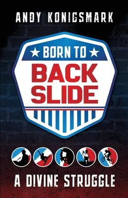 Born to Backslide: O luptă divină - Born to Backslide: A Divine Struggle