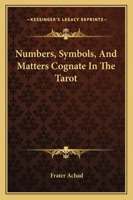 Numerele, simbolurile și chestiunile asociate în Tarot - Numbers, Symbols, And Matters Cognate In The Tarot