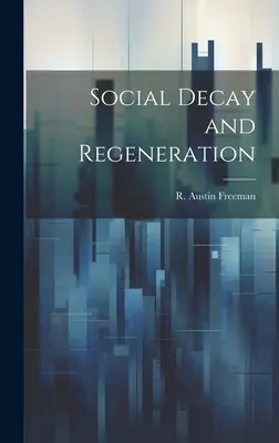 Decădere socială și regenerare (Freeman R. Austin (Richard Austin)) - Social Decay and Regeneration (Freeman R. Austin (Richard Austin))