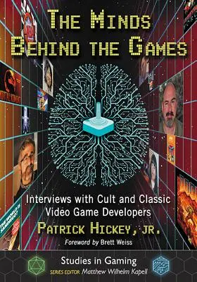 Mințile din spatele jocurilor: Interviuri cu dezvoltatori de jocuri video culte și clasice - The Minds Behind the Games: Interviews with Cult and Classic Video Game Developers