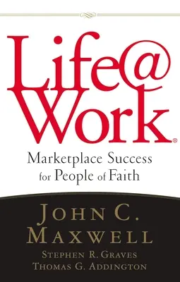 Life@work: Succes la locul de muncă pentru oamenii credincioși - Life@work: Marketplace Success for People of Faith