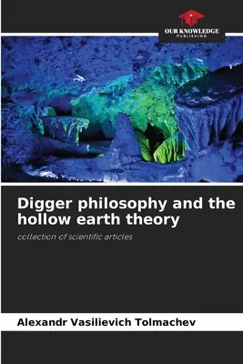 Filosofia săpătorului și teoria pământului gol - Digger philosophy and the hollow earth theory