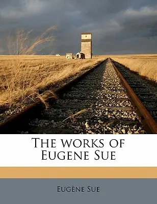 Operele lui Eugene Sue, volumul 13 - The Works of Eugene Sue Volume 13