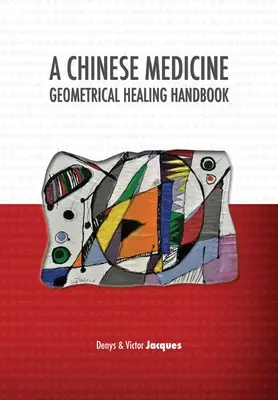 A Chinese Medicine Geometrical Healing Handbook (Manual de vindecare geometrică în medicina chineză) - A Chinese Medicine Geometrical Healing Handbook