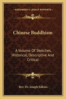 Buddhismul chinez: Un volum de schițe, istorice, descriptive și critice - Chinese Buddhism: A Volume Of Sketches, Historical, Descriptive And Critical
