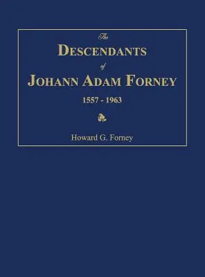 Descendenții lui Johann Adam Forney 1557-1963 - The Descendants of Johann Adam Forney 1557-1963