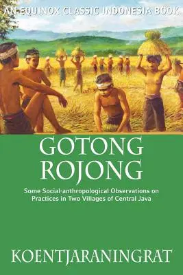 Gotong Rojong: Câteva observații social-antropologice asupra practicilor din două sate din Java Centrală - Gotong Rojong: Some Social-anthropological Observations on Practices in Two Villages of Central Java