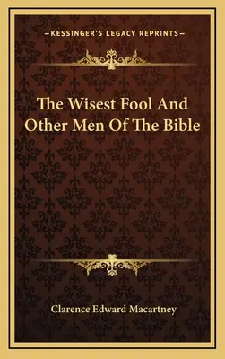 Nebunul cel mai înțelept și alți oameni ai Bibliei - The Wisest Fool And Other Men Of The Bible