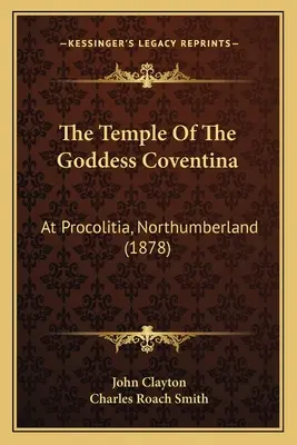 Templul zeiței Coventina: la Procolitia, Northumberland (1878) - The Temple Of The Goddess Coventina: At Procolitia, Northumberland (1878)